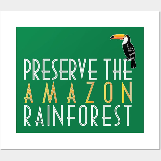 Preserve The Amazon Rainforest Wall Art by mBs